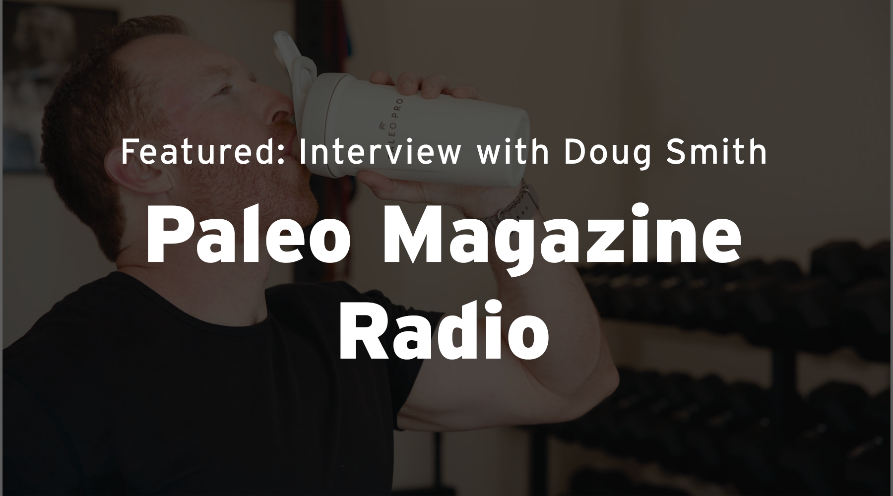 Doug Smith of Paleo Pro Interviewed for Paleo Magazine Radio!